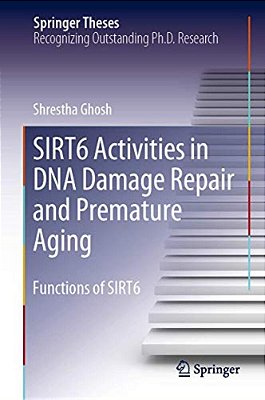Sirt6 Activities In Dna Damage Repair And Premature Aging: Functions Of Sirt6-..