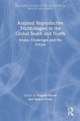 Assisted Reproductive Technologies In The Global South And North: Issues, Challenges And The Future-..
