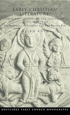 Early Christian Literature: Christ And Culture In The Second And Third Centuries-..