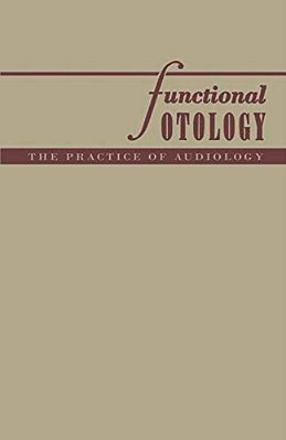 Functional Otology: The Practice Of Audiology-..