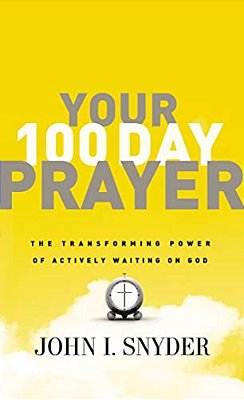Your 100 Day Prayer: The Transforming Power Of Actively Waiting On God (A 100-Day Devotional)-..