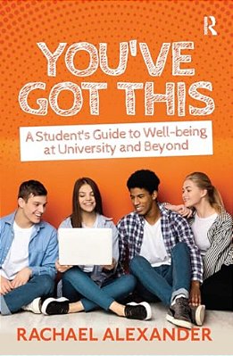 You'Ve Got This: A Student's Guide To Well-Being At University And Beyond-..