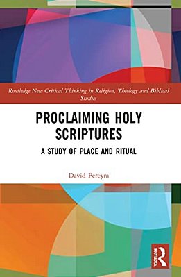Proclaiming Holy Scriptures: A Study Of Place And Ritual-..