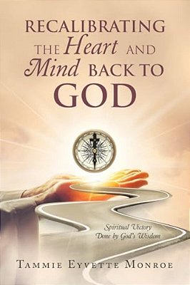 Recalibrating The Heart And Mind Back To God: Spiritual Victory Done By God's Wisdom-..