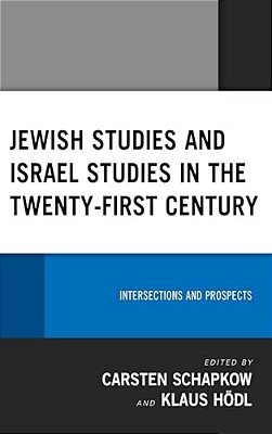 Jewish Studies And Israel Studies In The Twenty-First Century: Intersections And Prospects-..