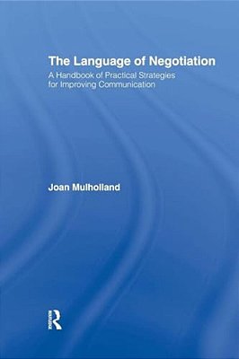 The Language Of Negotiation: A Handbook Of Practical Strategies For Improving Communication-..