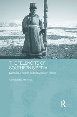 The Telengits Of Southern Siberia: Landscape, Religion And Knowledge In Motion-..