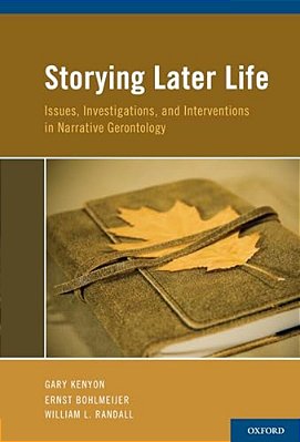 Storying Later Life: Issues, Investigations, And Interventions In Narrative Gerontology-..
