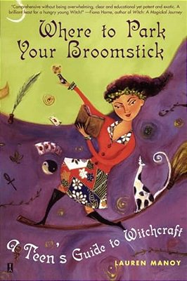 Where To Park Your Broomstick: A Teen's Guide To Witchcraft-..