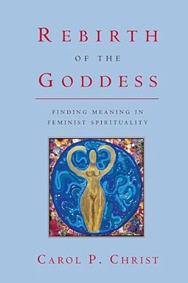 Rebirth Of The Goddess: Finding Meaning In Feminist Spirituality-..