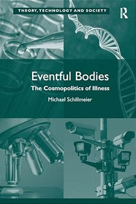 Eventful Bodies: The Cosmopolitics Of Illness-..