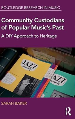 Community Custodians Of Popular Music's Past: A Diy Approach To Heritage-..