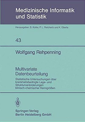 Multivariate Datenbeurteilung: Statistische Untersuchungen Über Krankheitsbedingte Lage- Und Strukturveränderungen Klinisch-Chemischer Kenngrößen-..