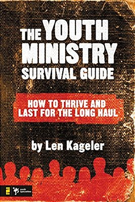 The Youth Ministry Survival Guide: How To Thrive And Last For The Long Haul-..