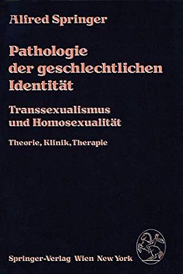 Pathologie Der Geschlechtlichen Identität: Transsexualismus Und Homosexualität, Theorie, Klinik, Therapie-..