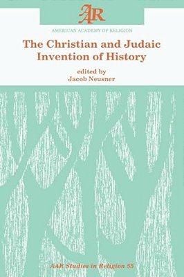 The Christian And Judaic Invention Of History-..