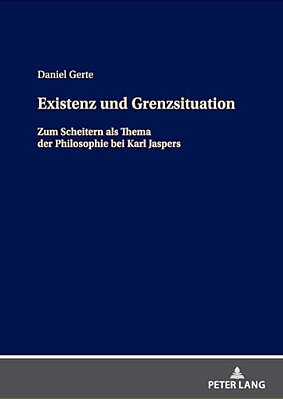 Existenz Und Grenzsituation: Zum Scheitern Als Thema In Der Philosophie Bei Karl Jaspers-..