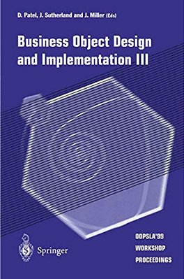 Business Object Design And Implementation III: Oopsla'99 Workshop Proceedings 2 November 1999, Denver, Colorado, USA-..