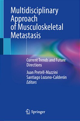 Multidisciplinary Approach Of Musculoskeletal Metastasis: Current Trends And Future Directions-..