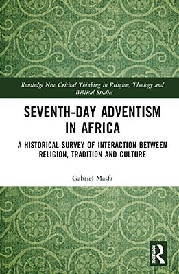 Seventh-Day Adventism In Africa: A Historical Survey Of The Interaction Between Religion, Traditions, And Culture-..