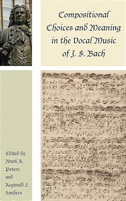 Compositional Choices And Meaning In The Vocal Music Of J. S. Bach-..