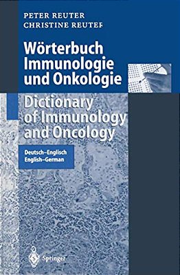 Wörterbuch Immunologie Und Onkologie/Dictionary Of Immunology And Oncology: Deutsch-Englisch. English-German-..