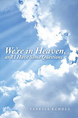 We'Re In Heaven, And I Have Some Questions-..