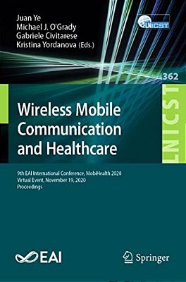 Wireless Mobile Communication And Healthcare: 9Th Eai International Conference, Mobihealth 2020, Virtual Event, November 19, 2020, Proceedings-..