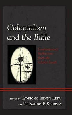 Colonialism And The Bible: Contemporary Reflections From The Global South-..