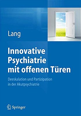 Innovative Psychiatrie Mit Offenen Türen: Deeskalation Und Partizipation In Der Akutpsychiatrie-..