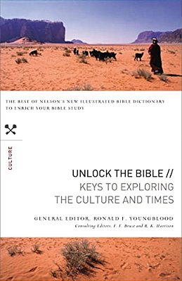 Unlock The Bible: Keys To Exploring The Culture And Times-..