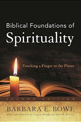 Biblical Foundations Of Spirituality: Touching A Finger To The Flame-..