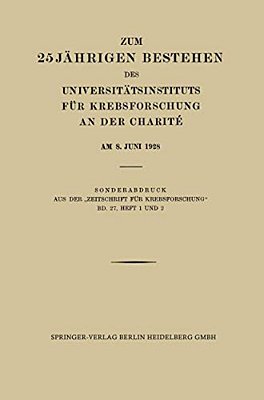 Zum 25 Jährigen Bestehen Des Universitätsinstituts Für Krebsforschung An Der Charité Am 8. Juni 1928-..