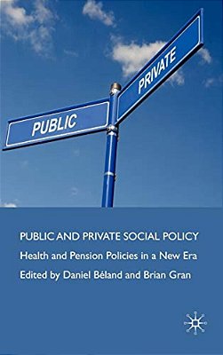 Public And Private Social Policy: Health And Pension Policies In A New Era-..
