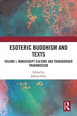 Esoteric Buddhism And Texts: Volume I, Manuscript Culture And Transborder Transmission-..
