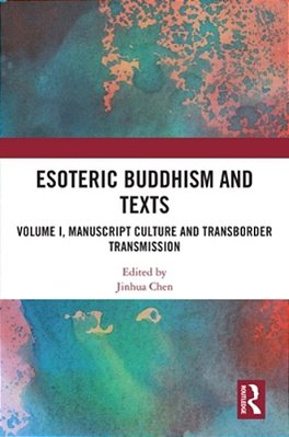Esoteric Buddhism And Texts: Volume I, Manuscript Culture And Transborder Transmission-..