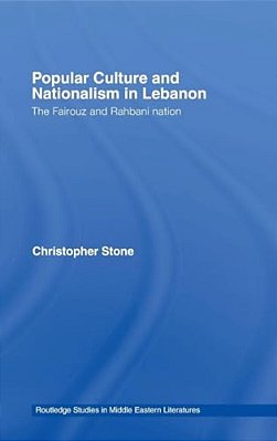 Popular Culture And Nationalism In Lebanon: The Fairouz And Rahbani Nation-..