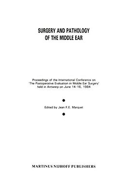 Surgery And Pathology Of The Middle Ear: Proceedings Of The International Conference On 'The Postoperative Evaluation In Middle Ear Surgery' Held In A-..