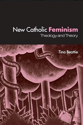 The New Catholic Feminism: Theology, Gender Theory And Dialogue-..