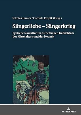 Saengerliebe - Saengerkrieg: Lyrische Narrative Im Aesthetischen Gedaechtnis Des Mittelalters Und Der Neuzeit-..