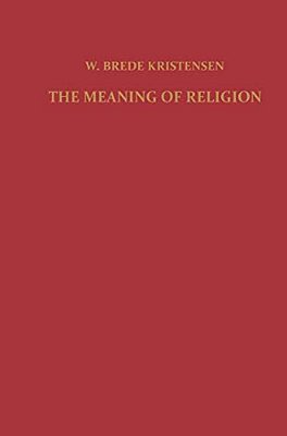 The Meaning Of Religion: Lectures In The Phenomenology Of Religion-..