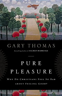 The Pure Pleasure: Why Do Christians Feel So Bad About Feeling Good?-..