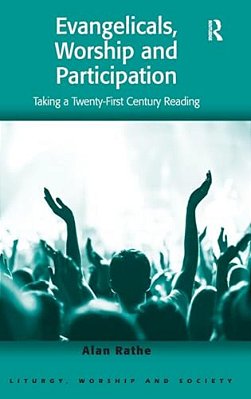 Evangelicals, Worship And Participation: Taking A Twenty-First Century Reading-..