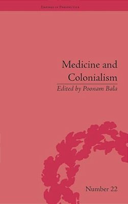 Medicine And Colonialism: Historical Perspectives In India And South Africa-..