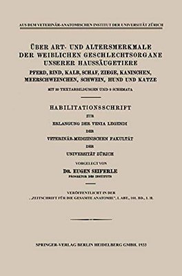 Über Art- Und Altersmerkmale Der Weiblichen Geschlechtsorgane Unserer Haussäugetiere: Pferd, Rind, Kalb, Schaf, Ziege, Kaninchen, Meerschweinchen, Sch-..
