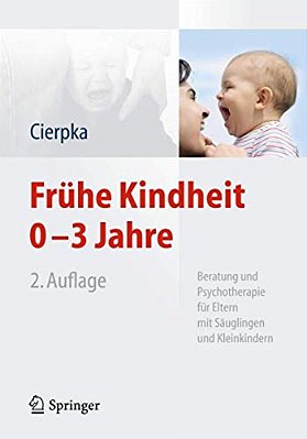 Frühe Kindheit 0-3 Jahre: Beratung Und Psychotherapie Für Eltern Mit Säuglingen Und Kleinkindern-..