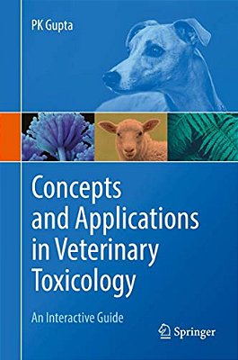 Concepts And Applications In Veterinary Toxicology: An Interactive Guide-..