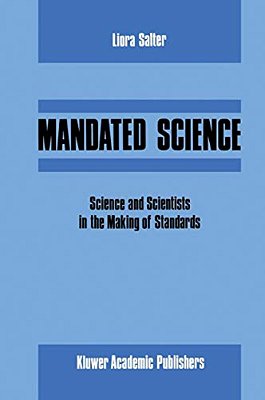 Mandated Science: Science And Scientists In The Making Of Standards: Science And Scientists In The Making Of Standards-..