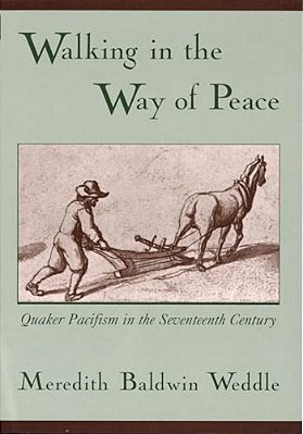 Walking In The Way Of Peace: Quaker Pacifism In The Seventeenth Century-..