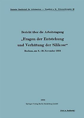 Bericht Über Die Arbeitstagung "Fragen Der Entstehung Und Verhütung Der Silikose": Bochum, Am 8.-10. November 1934-..